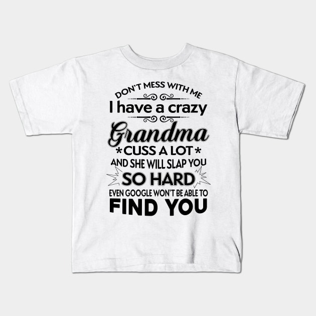 I Have A Crazy Grandma Who Happens To Cuss A Lot Kids T-Shirt by TeeWind